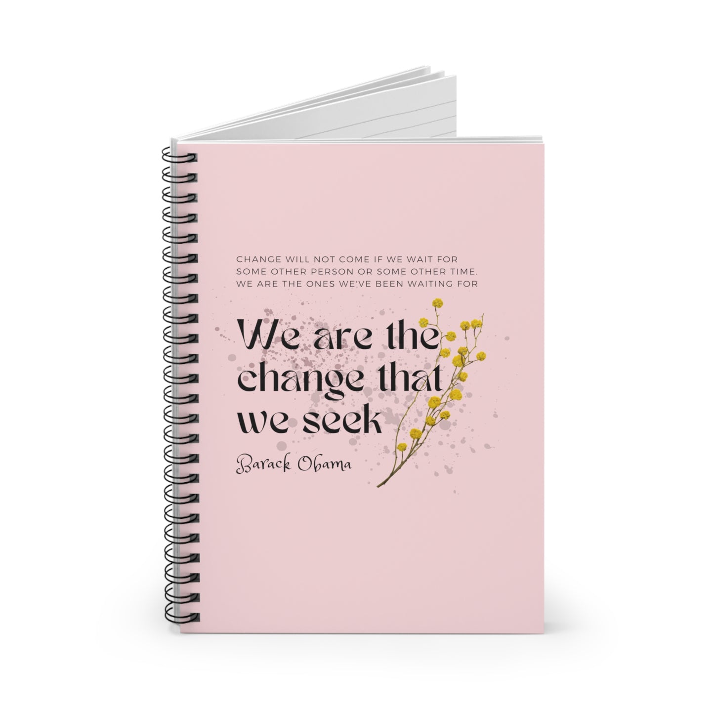 Classic Quotes Spiral Notebook - Barack Obama, 'Change will not come if we wait for some other person or some other time. We are the ones we've been waiting for. We are the change that we seek' - Spiral Notebook - Ruled Line