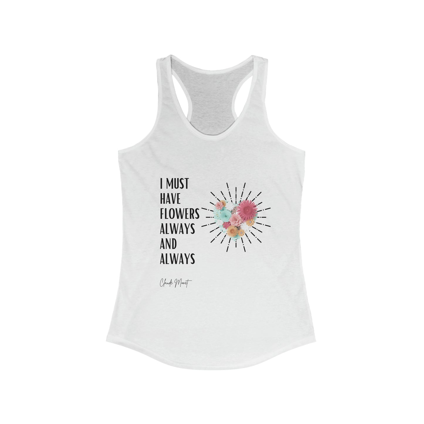 Classic Quotes Racerback Tank - Claude Monet, 'I must have flowers always and always' - Women's Ideal Racerback Tank