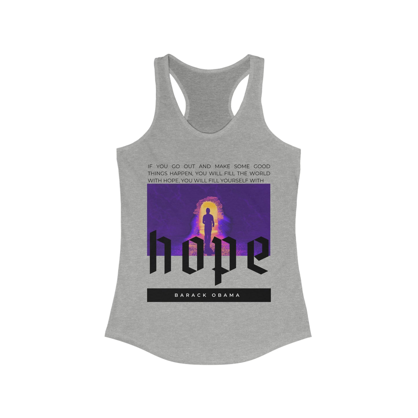 Classic Quotes Racerback Tank - Barack Obama, 'If you go out and make some good things happen, you will fill the world with hope, you will fill yourself with hope' - Women's Ideal Racerback Tank