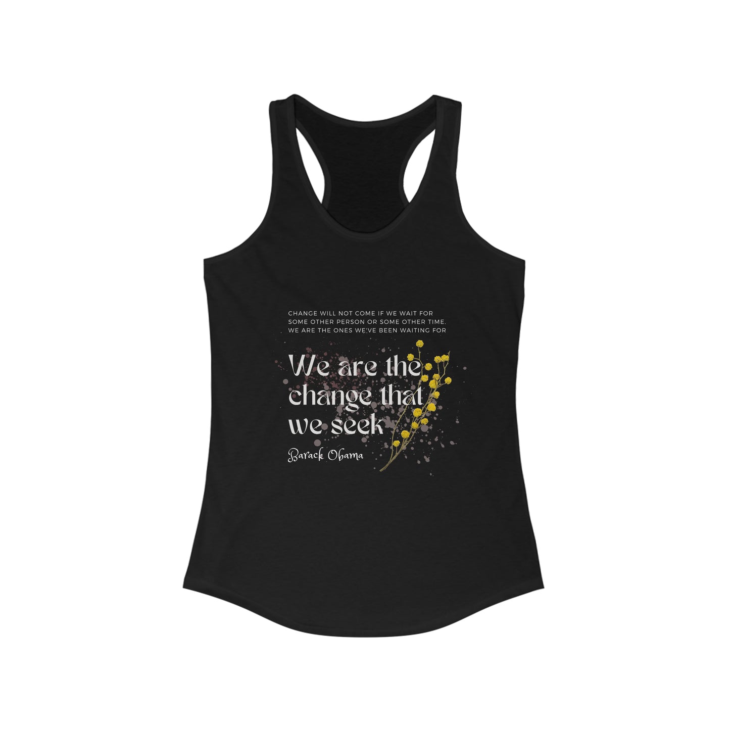 Classic Quotes Racerback Tank - Barack Obama, 'Change will not come if we wait for some other person or some other time. We are the ones we've been waiting for. We are the change that we seek' - Women's Ideal Racerback Tank