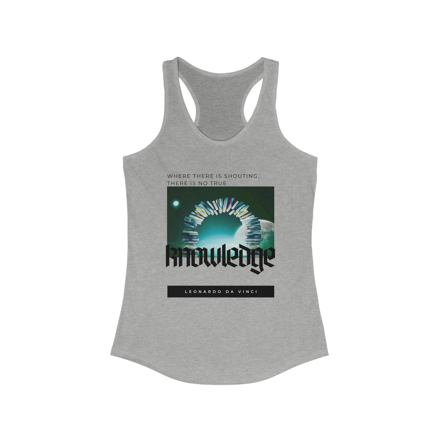 Classic Quotes Racerback Tank - Leonardo da Vinci, 'Where there is shouting, there is no true knowledge' - Women's Ideal Racerback Tank