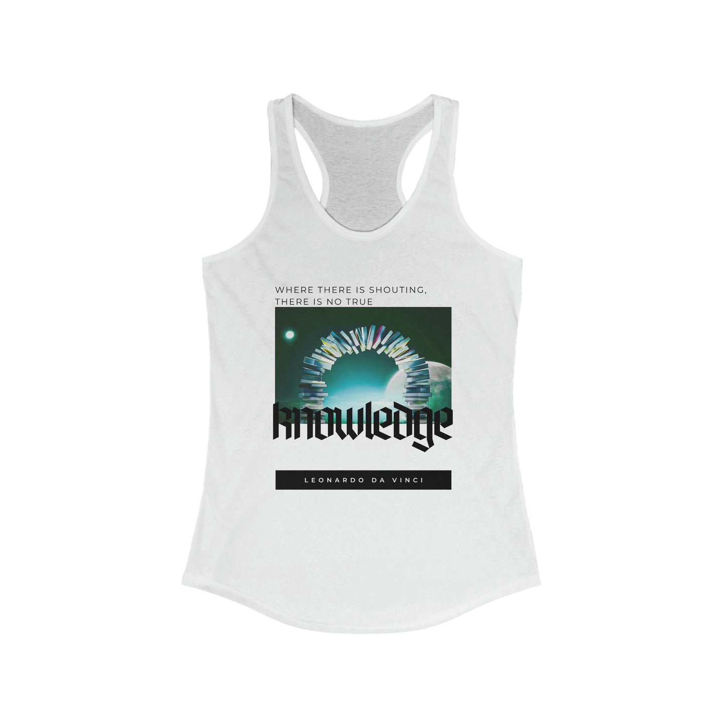 Classic Quotes Racerback Tank - Leonardo da Vinci, 'Where there is shouting, there is no true knowledge' - Women's Ideal Racerback Tank