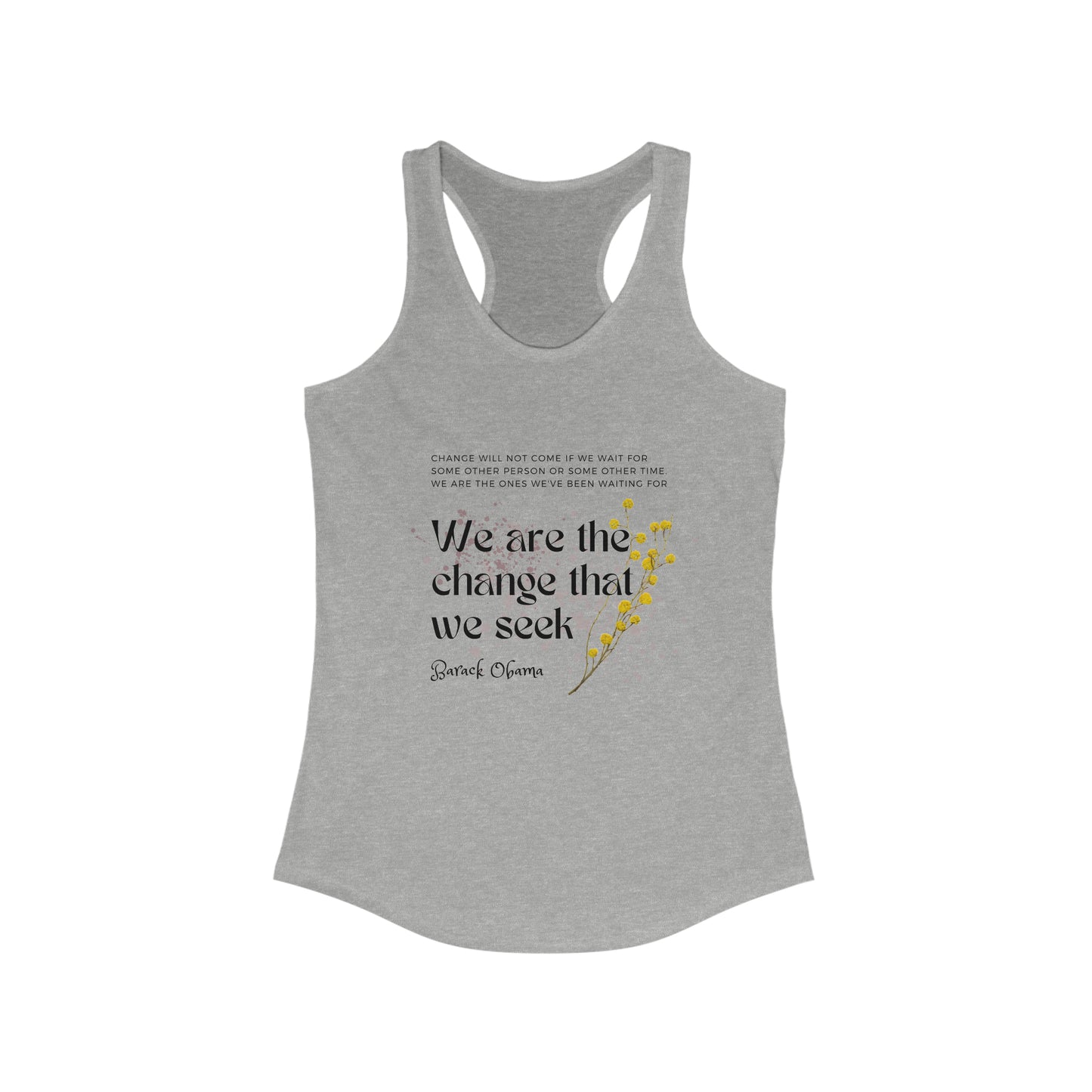Classic Quotes Racerback Tank - Barack Obama, 'Change will not come if we wait for some other person or some other time. We are the ones we've been waiting for. We are the change that we seek' - Women's Ideal Racerback Tank