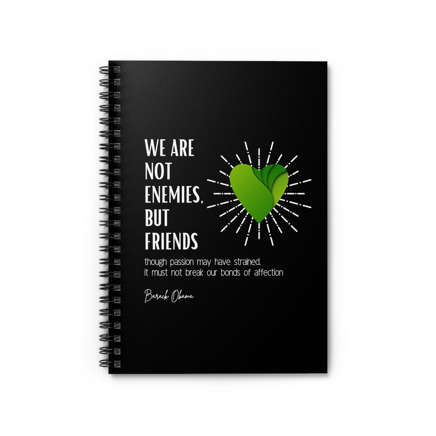 Classic Quotes Spiral Notebook - Barack Obama, 'We are not enemies, but friends. Though passion may have strained, it must not break our bonds of affection' - Spiral Notebook - Ruled Line