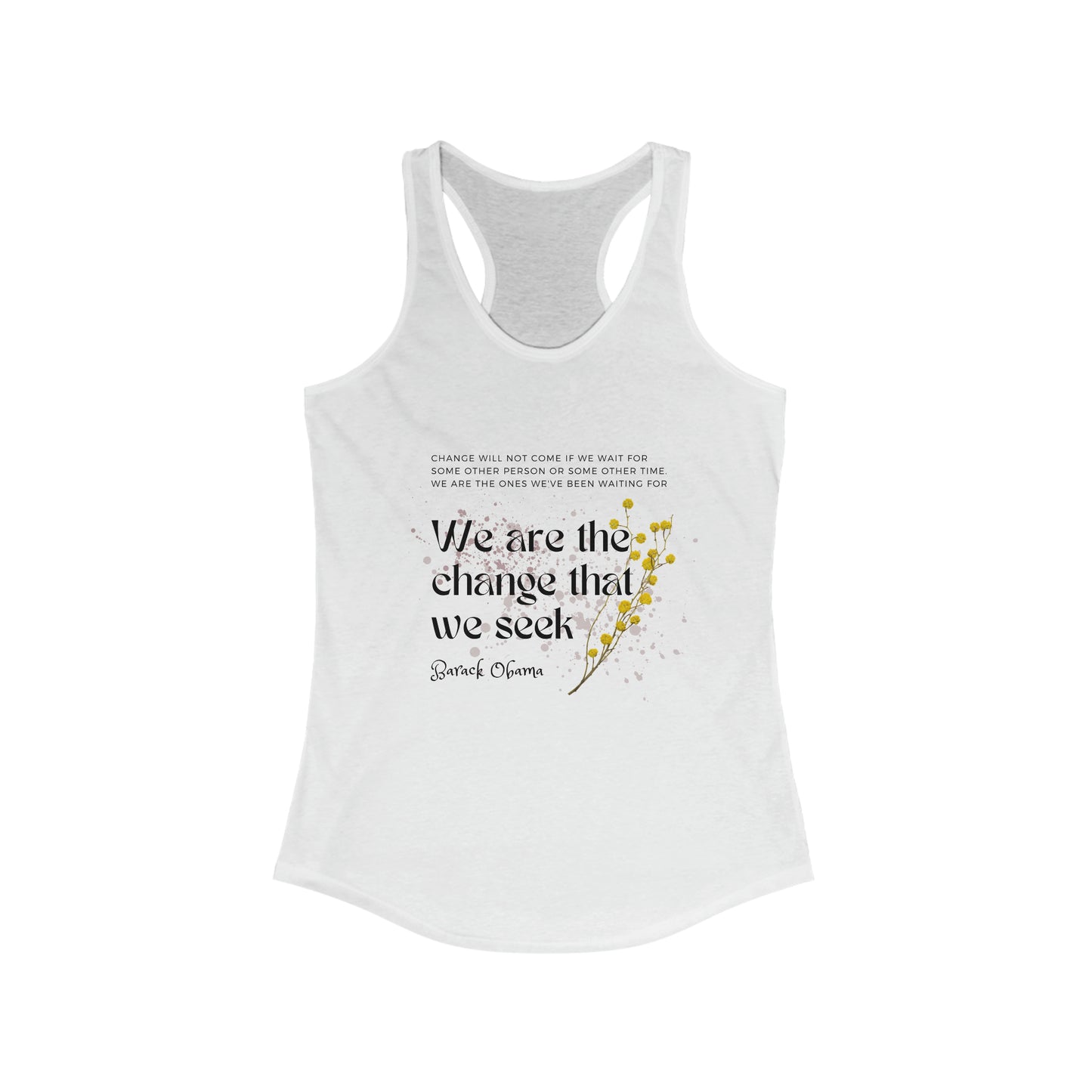 Classic Quotes Racerback Tank - Barack Obama, 'Change will not come if we wait for some other person or some other time. We are the ones we've been waiting for. We are the change that we seek' - Women's Ideal Racerback Tank
