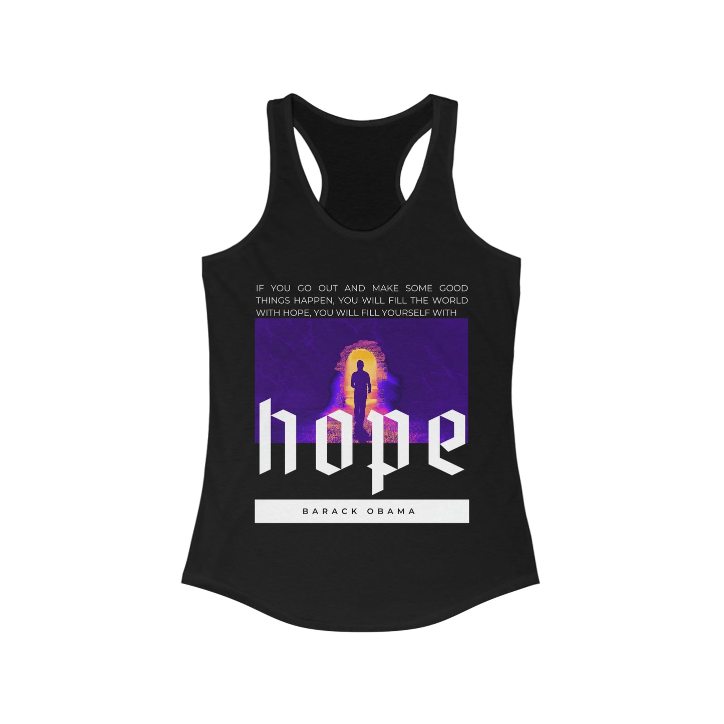 Classic Quotes Racerback Tank - Barack Obama, 'If you go out and make some good things happen, you will fill the world with hope, you will fill yourself with hope' - Women's Ideal Racerback Tank