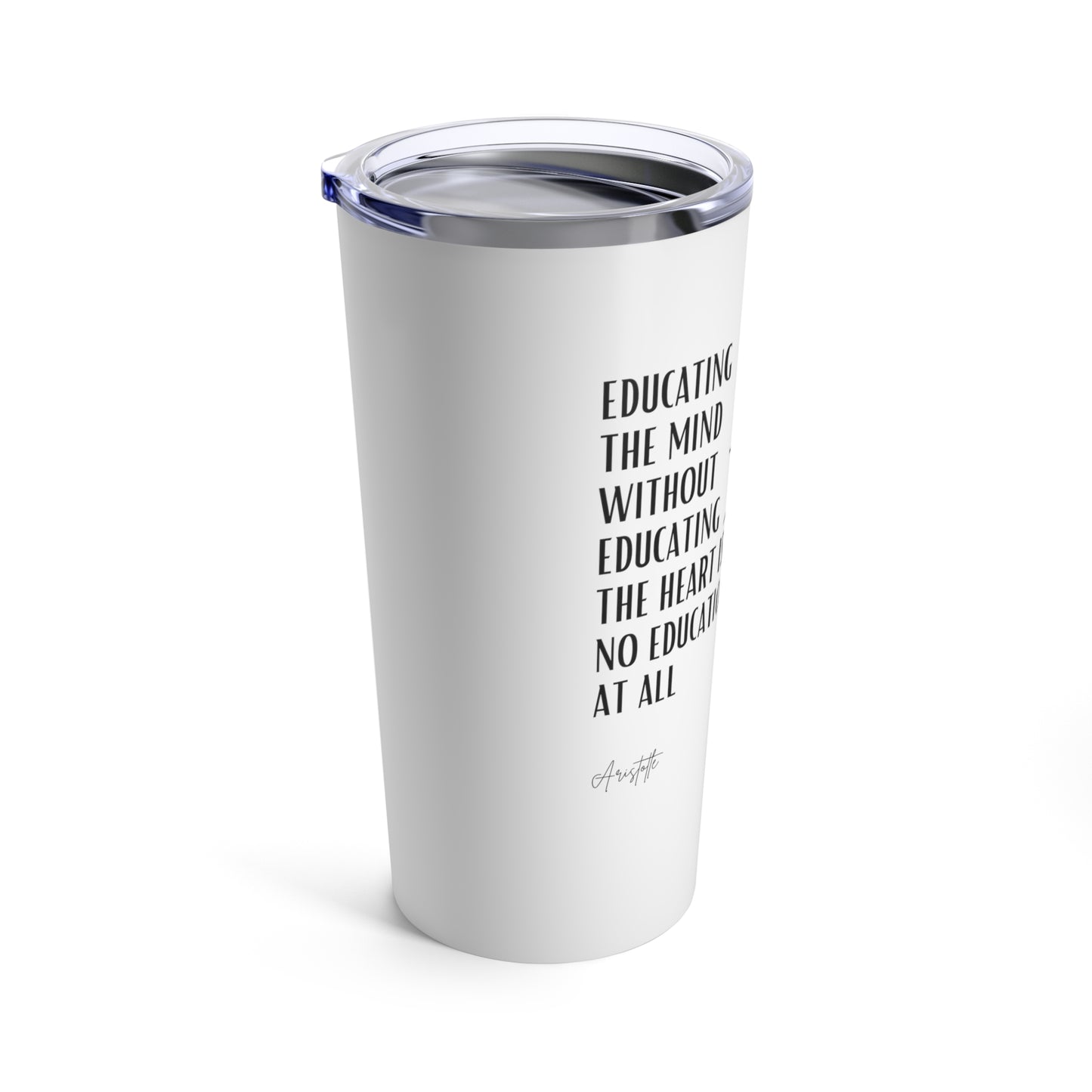 Classic Quote Tumbler - Aristotle, 'Educating the mind without educating the heart is no education at all'