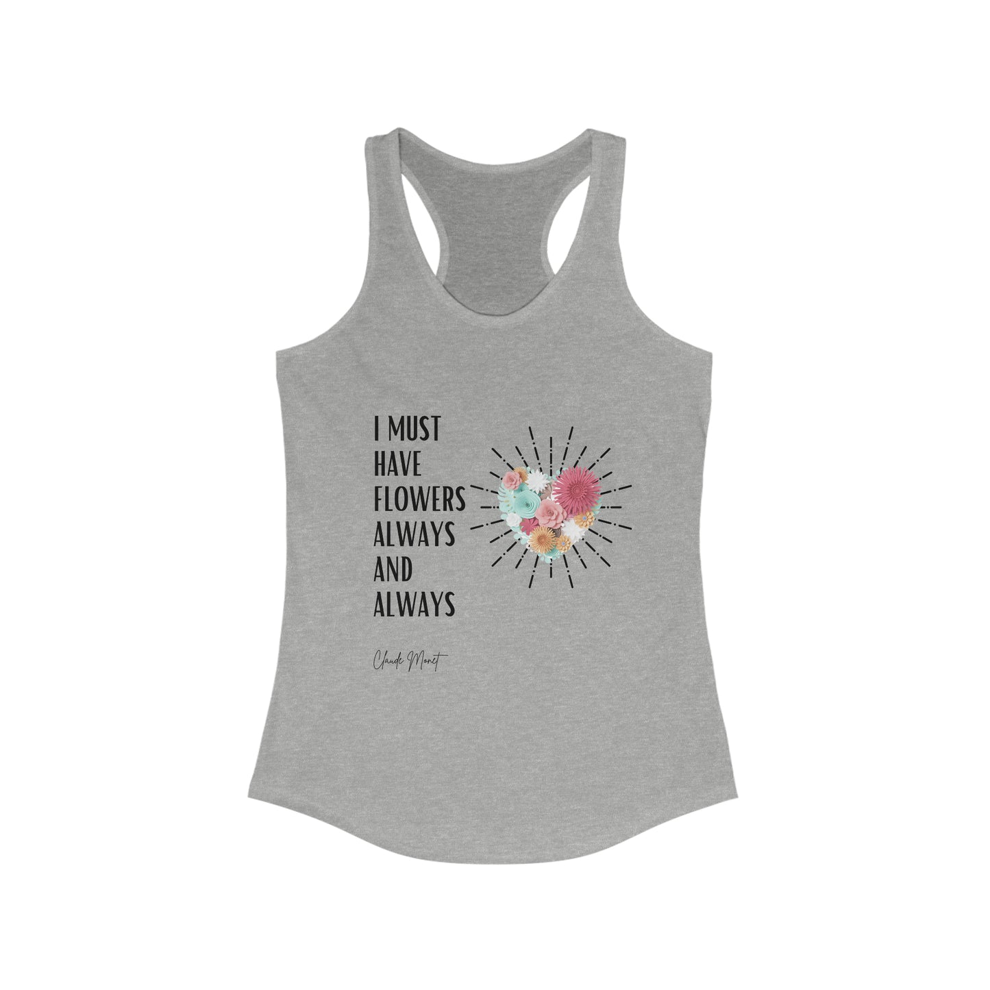 Classic Quotes Racerback Tank - Claude Monet, 'I must have flowers always and always' - Women's Ideal Racerback Tank