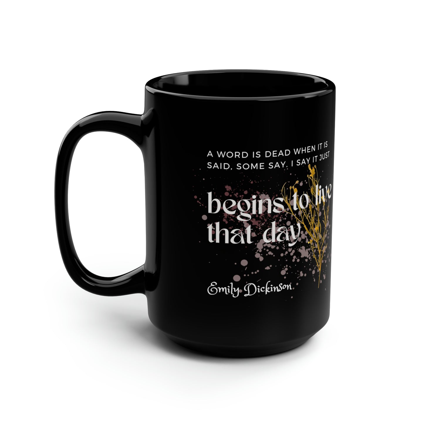Classic Quotes Black Mug - Emily Dickinson, 'A word is dead when it is said, some say. I say it just begins to live that day' - 15oz Black Mug