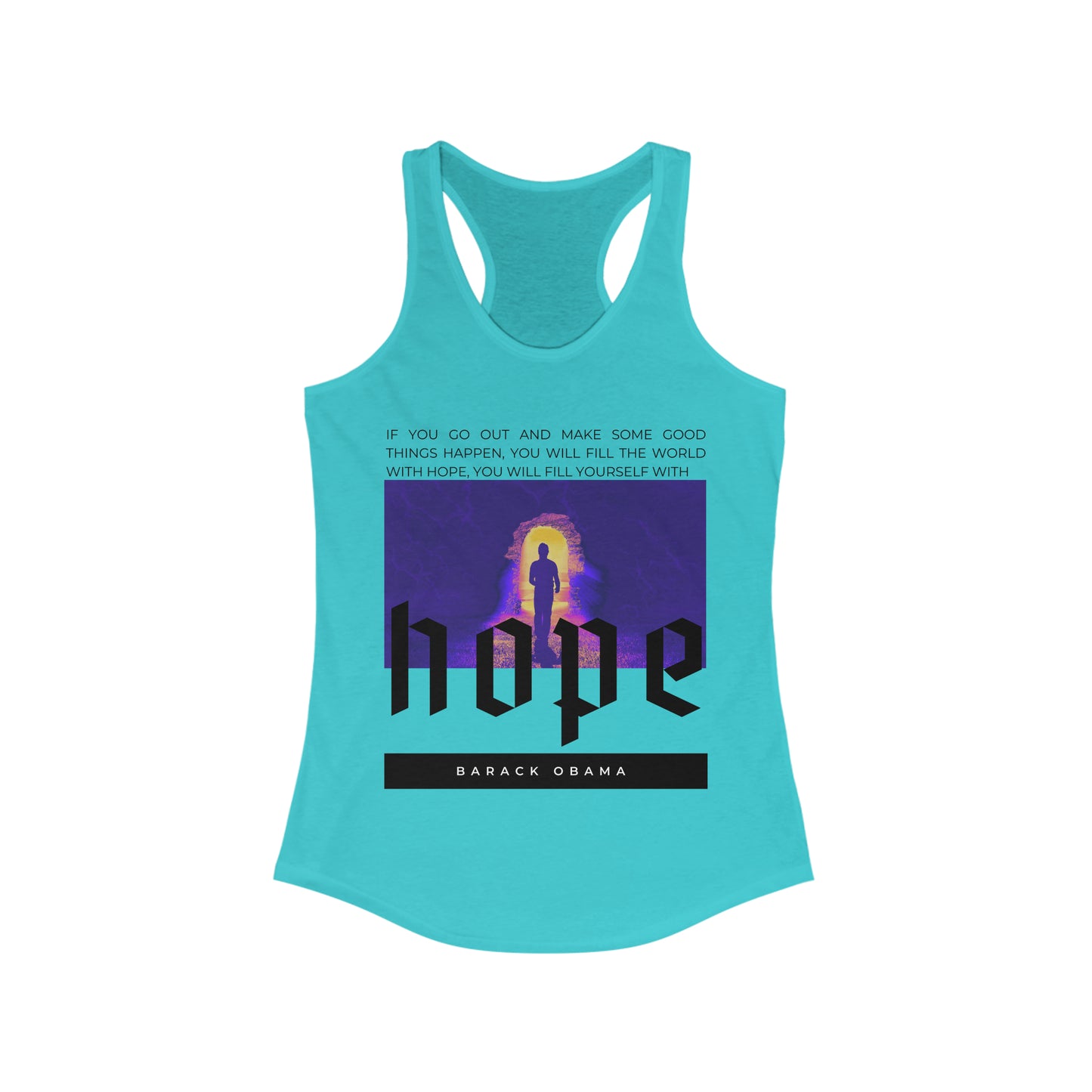 Classic Quotes Racerback Tank - Barack Obama, 'If you go out and make some good things happen, you will fill the world with hope, you will fill yourself with hope' - Women's Ideal Racerback Tank