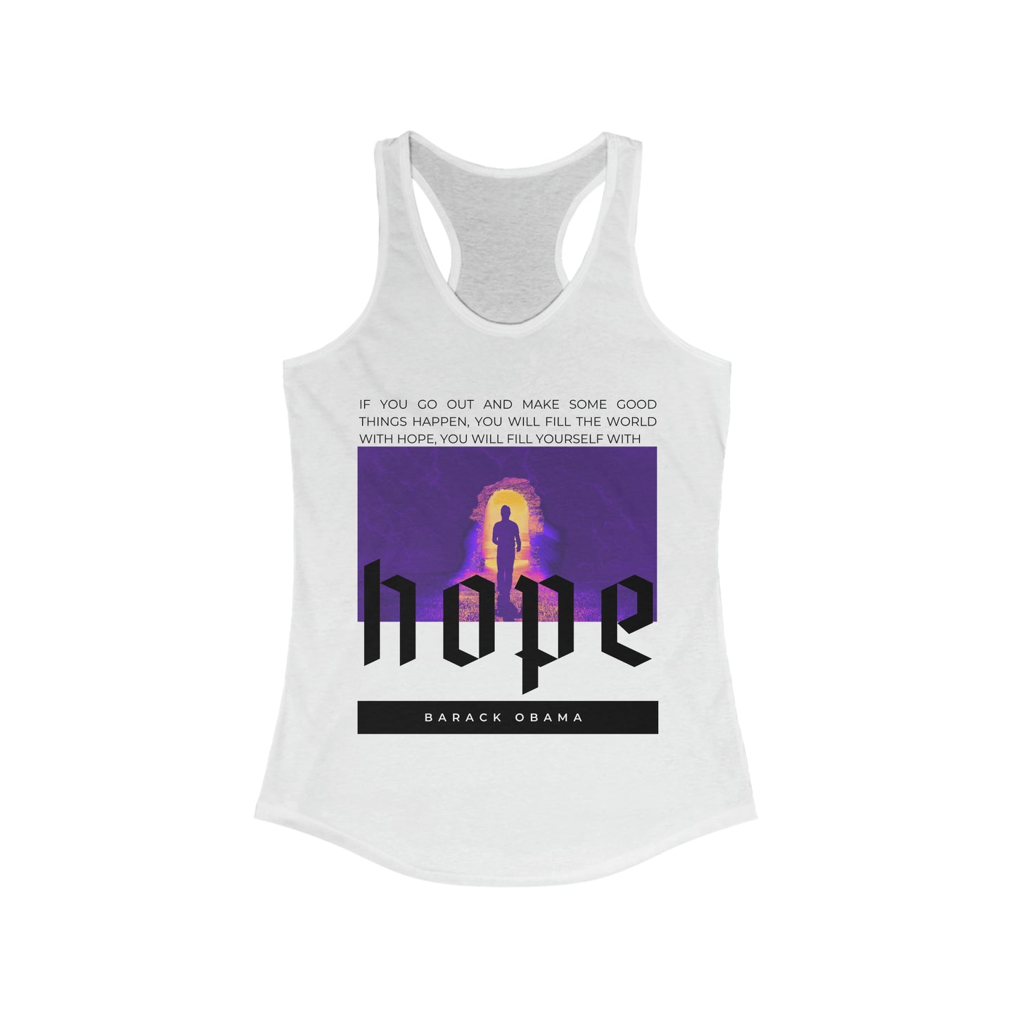Classic Quotes Racerback Tank - Barack Obama, 'If you go out and make some good things happen, you will fill the world with hope, you will fill yourself with hope' - Women's Ideal Racerback Tank