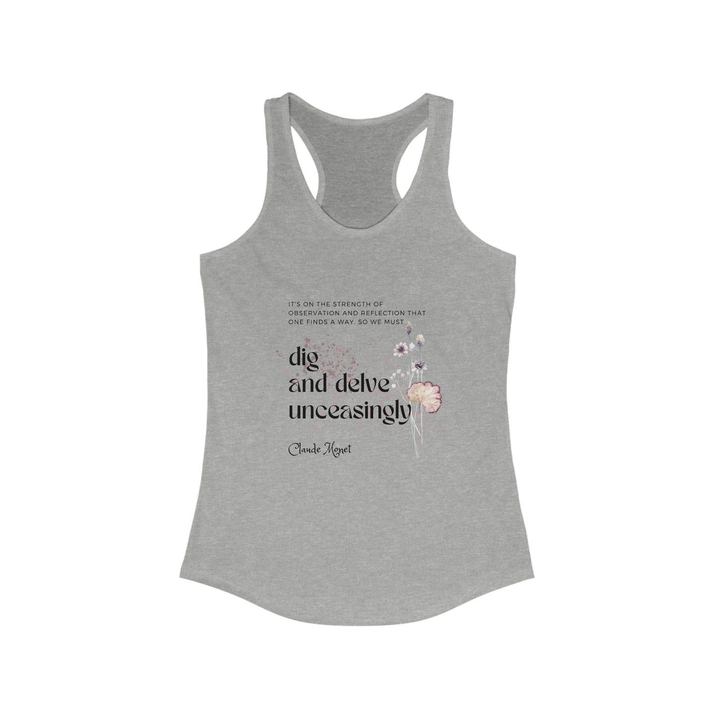Classic Quotes Racerback Tank - Claude Monet, 'It's on the strength of observation and reflection that one finds a way. So we must dig and delve unceasingly' - Women's Ideal Racerback Tank