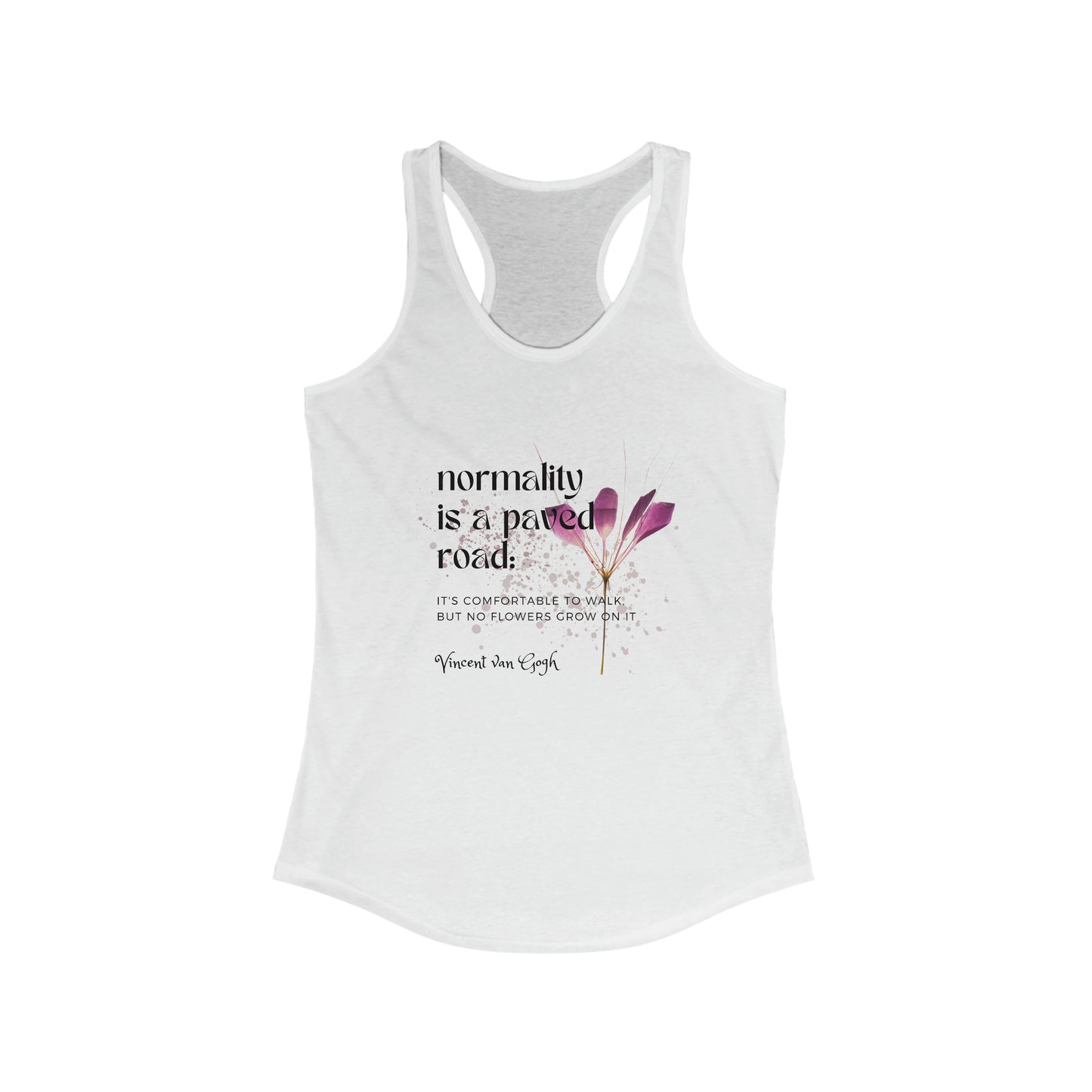 Classic Quotes Racerback Tank - Vincent van Gogh, 'Normality is a paved road: It's comfortable to walk, but no flowers grow on it' - Women's Ideal Racerback Tank