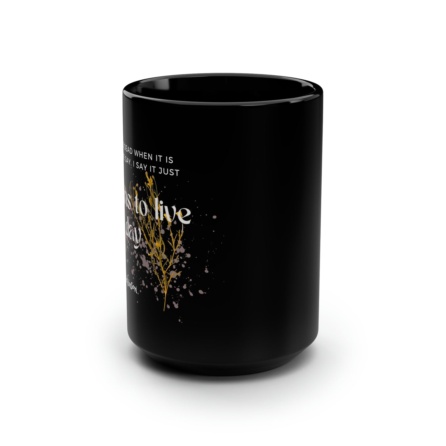 Classic Quotes Black Mug - Emily Dickinson, 'A word is dead when it is said, some say. I say it just begins to live that day' - 15oz Black Mug