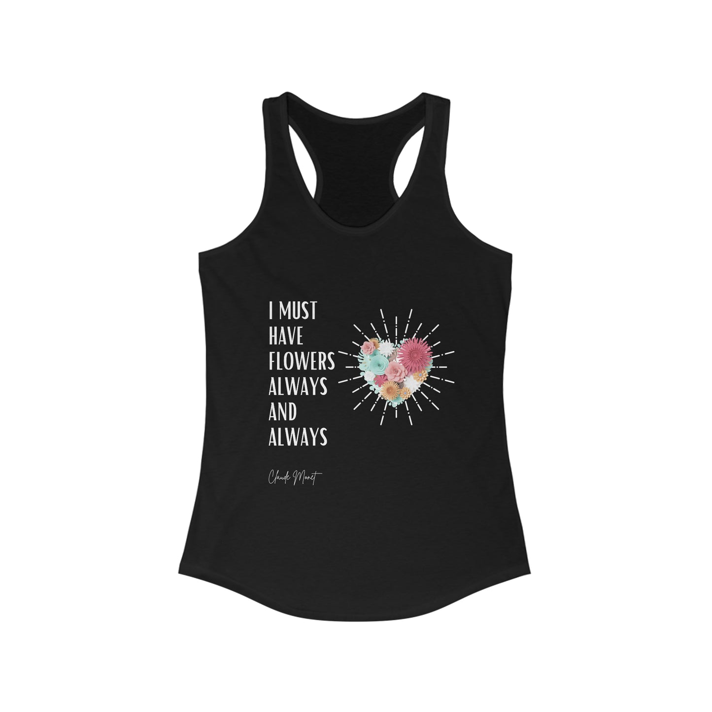 Classic Quotes Racerback Tank - Claude Monet, 'I must have flowers always and always' - Women's Ideal Racerback Tank