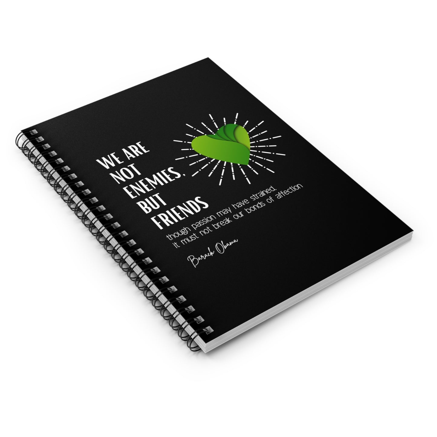 Classic Quotes Spiral Notebook - Barack Obama, 'We are not enemies, but friends. Though passion may have strained, it must not break our bonds of affection' - Spiral Notebook - Ruled Line