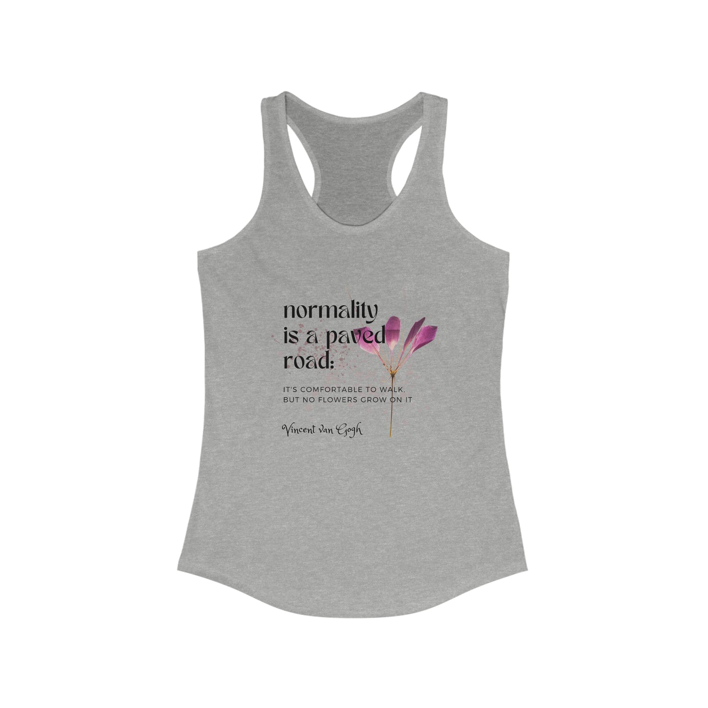 Classic Quotes Racerback Tank - Vincent van Gogh, 'Normality is a paved road: It's comfortable to walk, but no flowers grow on it' - Women's Ideal Racerback Tank
