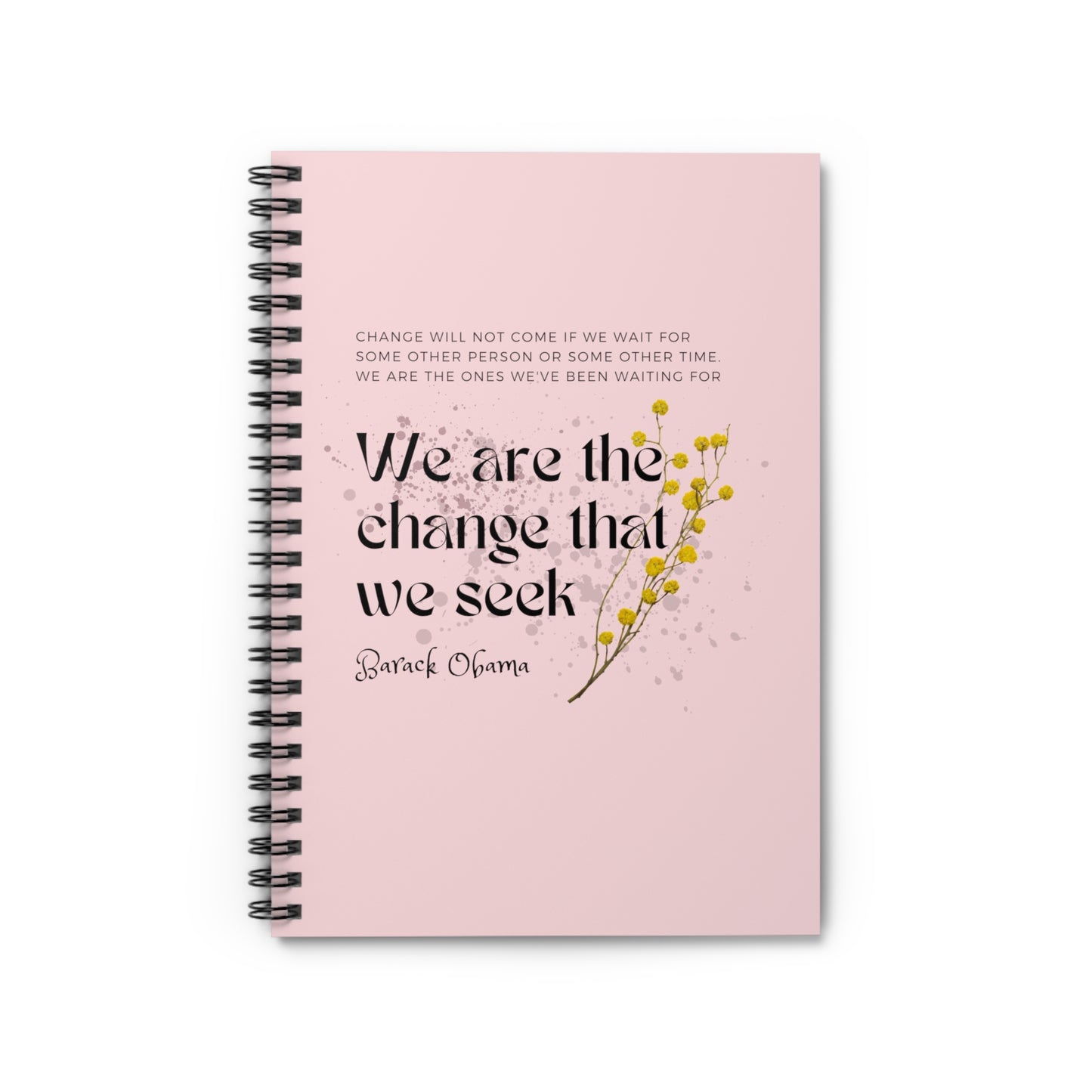 Classic Quotes Spiral Notebook - Barack Obama, 'Change will not come if we wait for some other person or some other time. We are the ones we've been waiting for. We are the change that we seek' - Spiral Notebook - Ruled Line