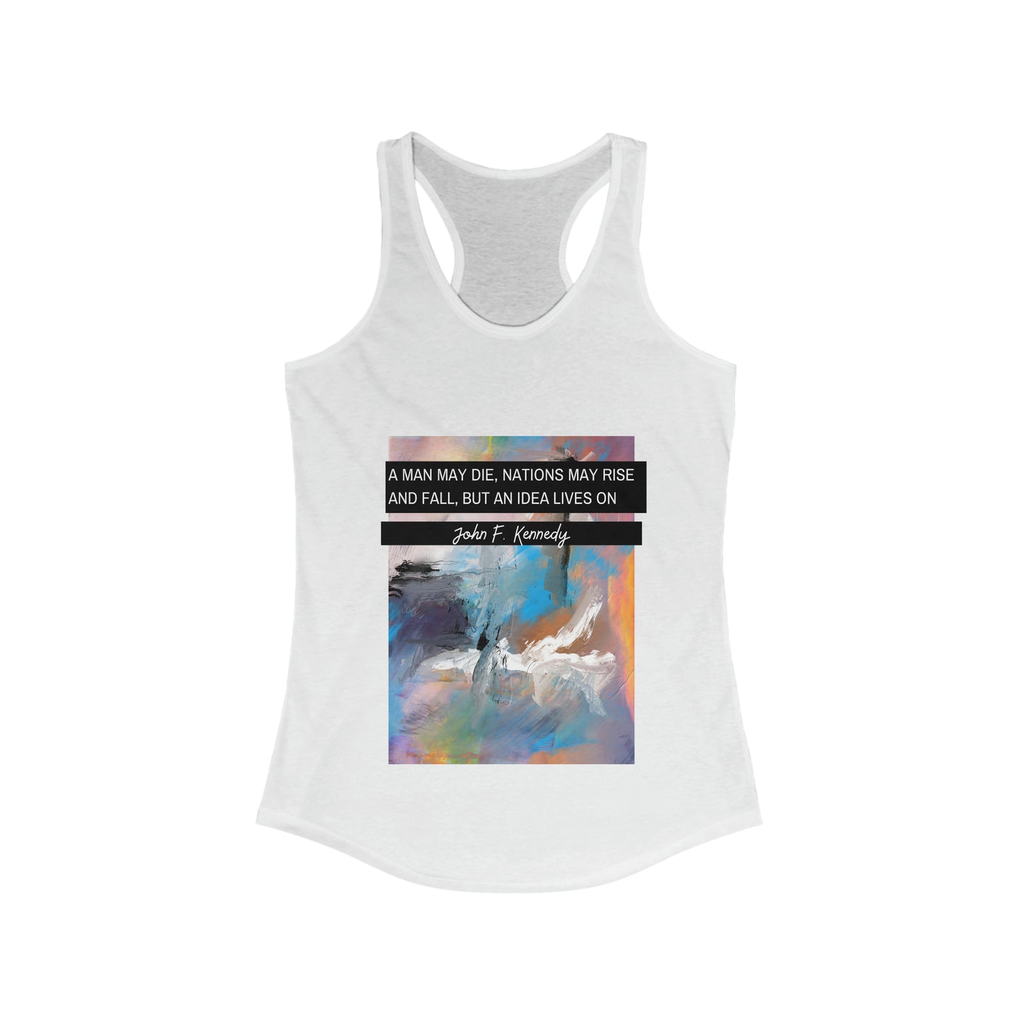 Classic Quotes Racerback Tank - John F Kennedy, 'A man may die, nations may rise and fall, but an idea lives on' - Women's Ideal Racerback Tank