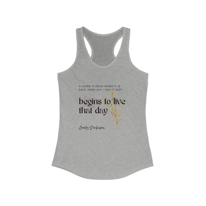 Classic Quotes Racerback Tank - Emily Dickinson, 'A word is dead when it is said, some say. I say it just begins to live that day' - Women's Ideal Racerback Tank