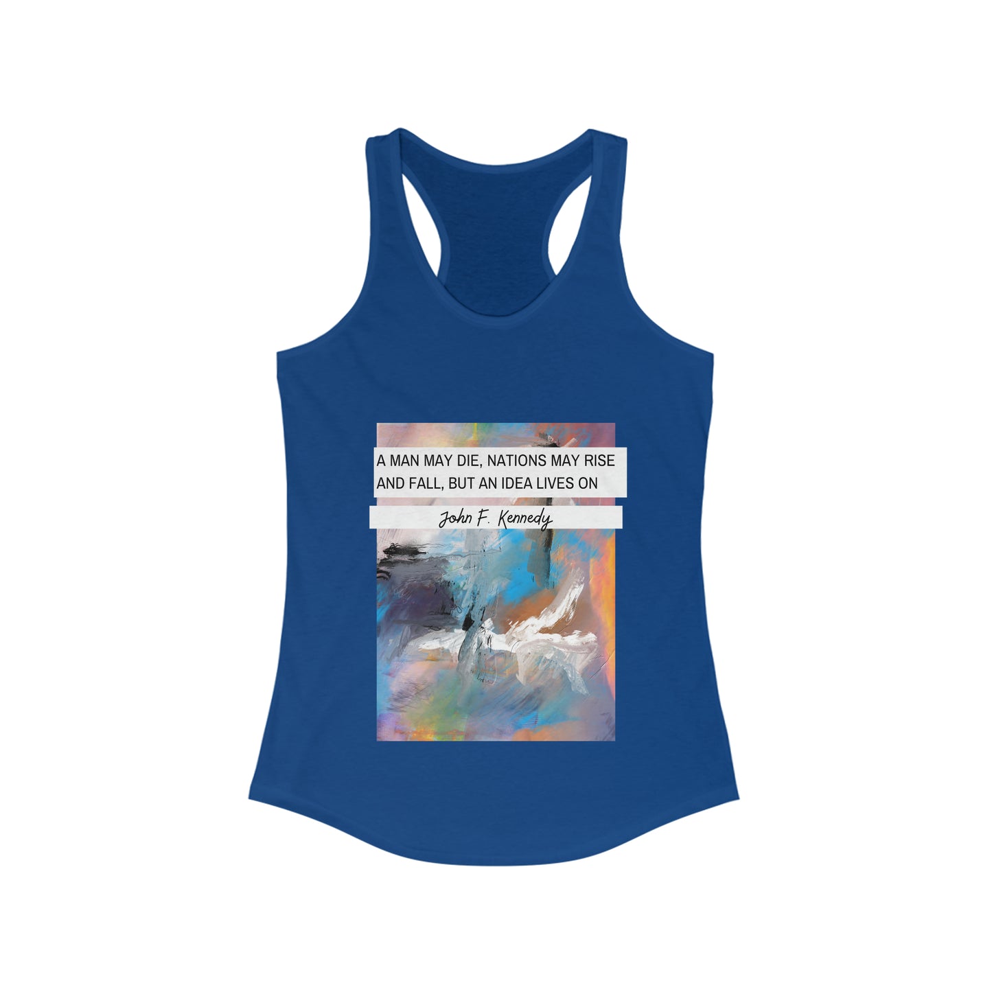 Classic Quotes Racerback Tank - John F Kennedy, 'A man may die, nations may rise and fall, but an idea lives on' - Women's Ideal Racerback Tank