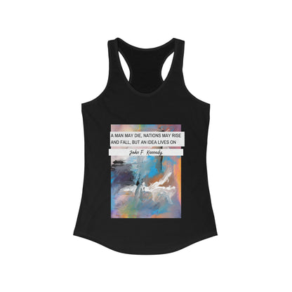 Classic Quotes Racerback Tank - John F Kennedy, 'A man may die, nations may rise and fall, but an idea lives on' - Women's Ideal Racerback Tank
