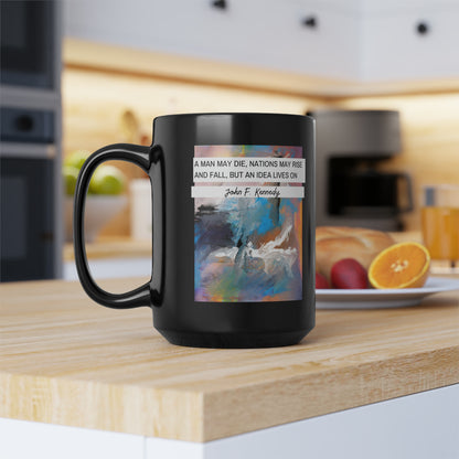 Classic Quotes Black Mug - John F Kennedy, 'A man may die, nations may rise and fall, but an idea lives on' - 15oz Black Mug