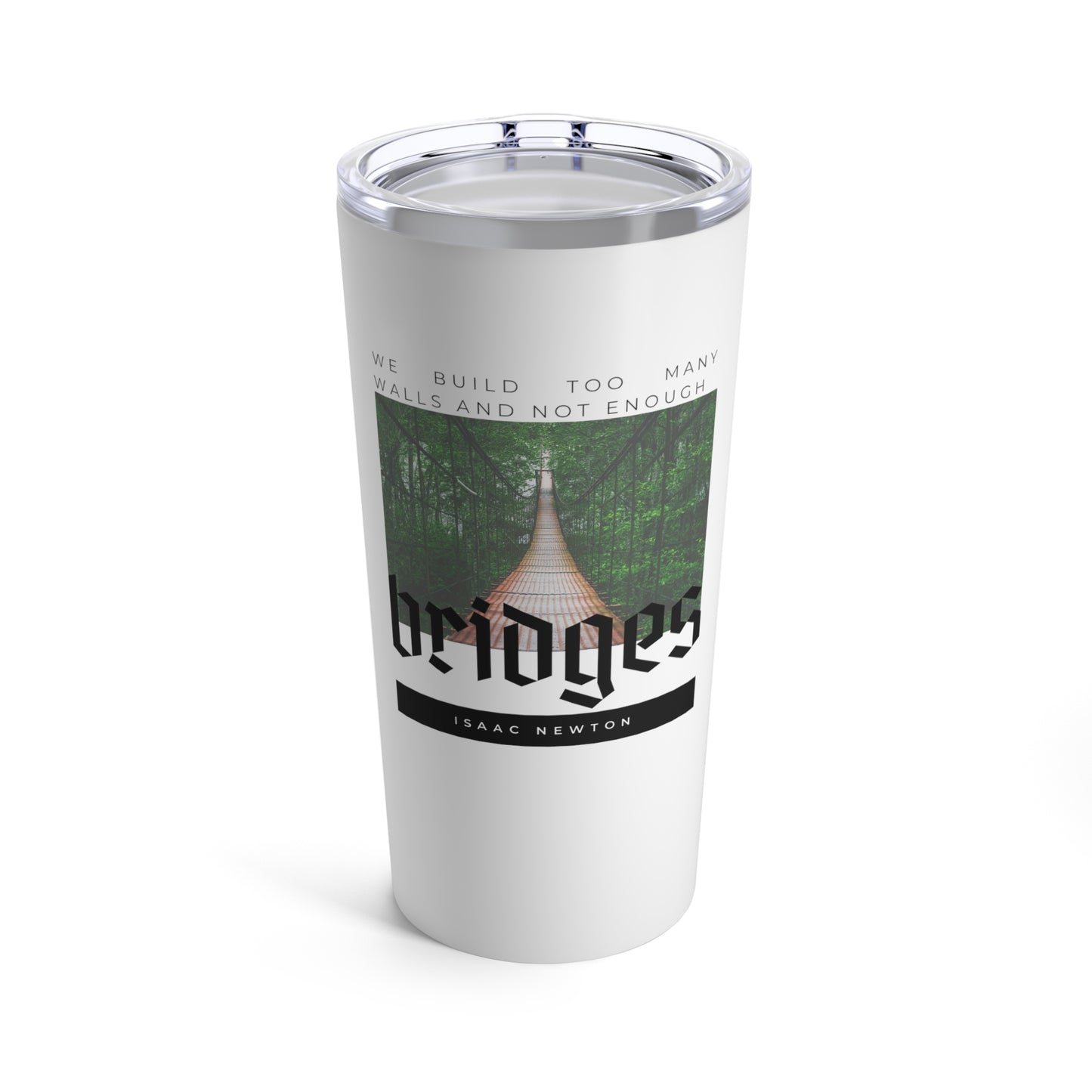 Classic Quote Tumbler - Isaac Newton, 'We build too many walls and not enough bridges''