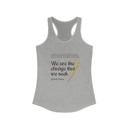 Classic Quotes Racerback Tank - Barack Obama, 'Change will not come if we wait for some other person or some other time. We are the ones we've been waiting for. We are the change that we seek' - Women's Ideal Racerback Tank