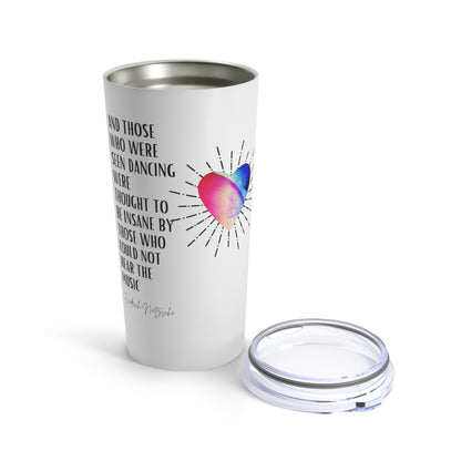 Classic Quote Tumbler - Friedrich Nietzsche, 'And those who were seen dancing were thought to be insane by those who could not hear the music'