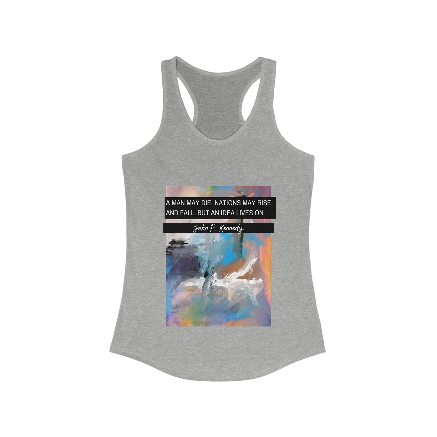 Classic Quotes Racerback Tank - John F Kennedy, 'A man may die, nations may rise and fall, but an idea lives on' - Women's Ideal Racerback Tank