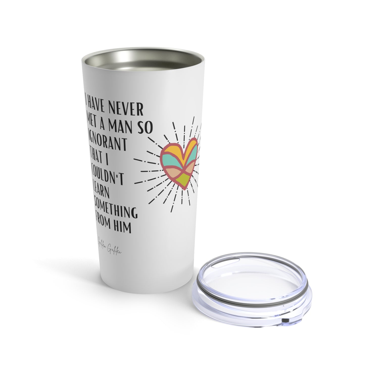 Classic Quote Tumbler - Galileo Galilei, 'I have never met a man so ignorant that I couldn't learn something from him'