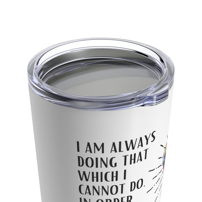 Classic Quote Tumbler - Pablo Picasso, 'I am always doing that which I cannot do, in order that I may learn how to do it'