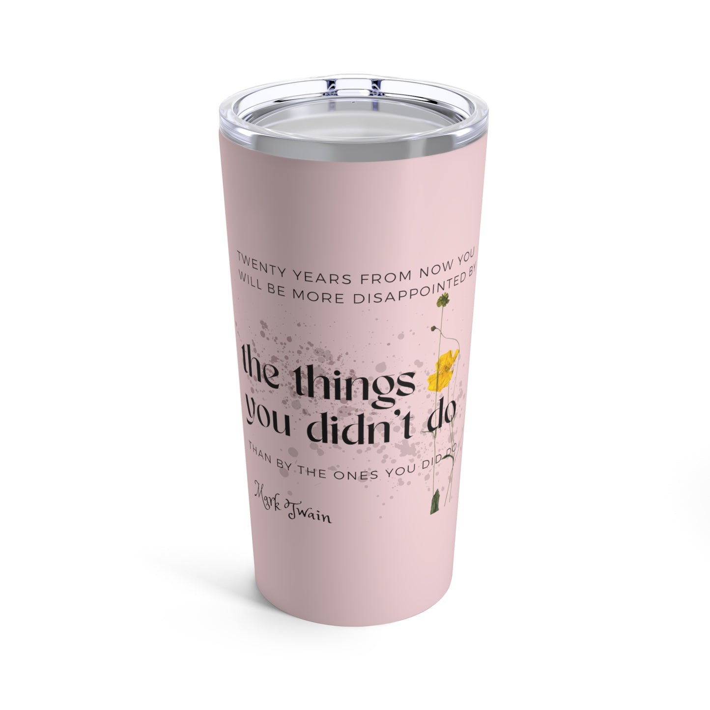 Classic Quotes Tumbler - Mark Twain, 'Twenty years from now you will be more disappointed by the things you didn't do than by the ones you did do'
