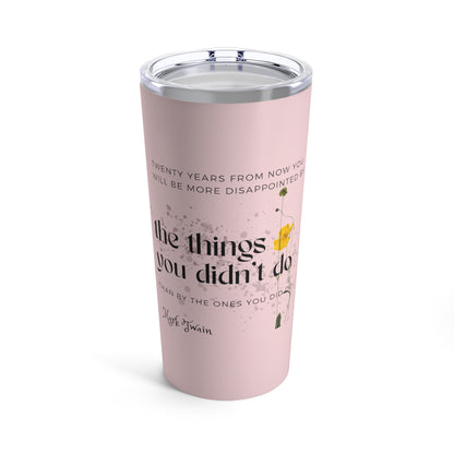 Classic Quotes Tumbler - Mark Twain, 'Twenty years from now you will be more disappointed by the things you didn't do than by the ones you did do'
