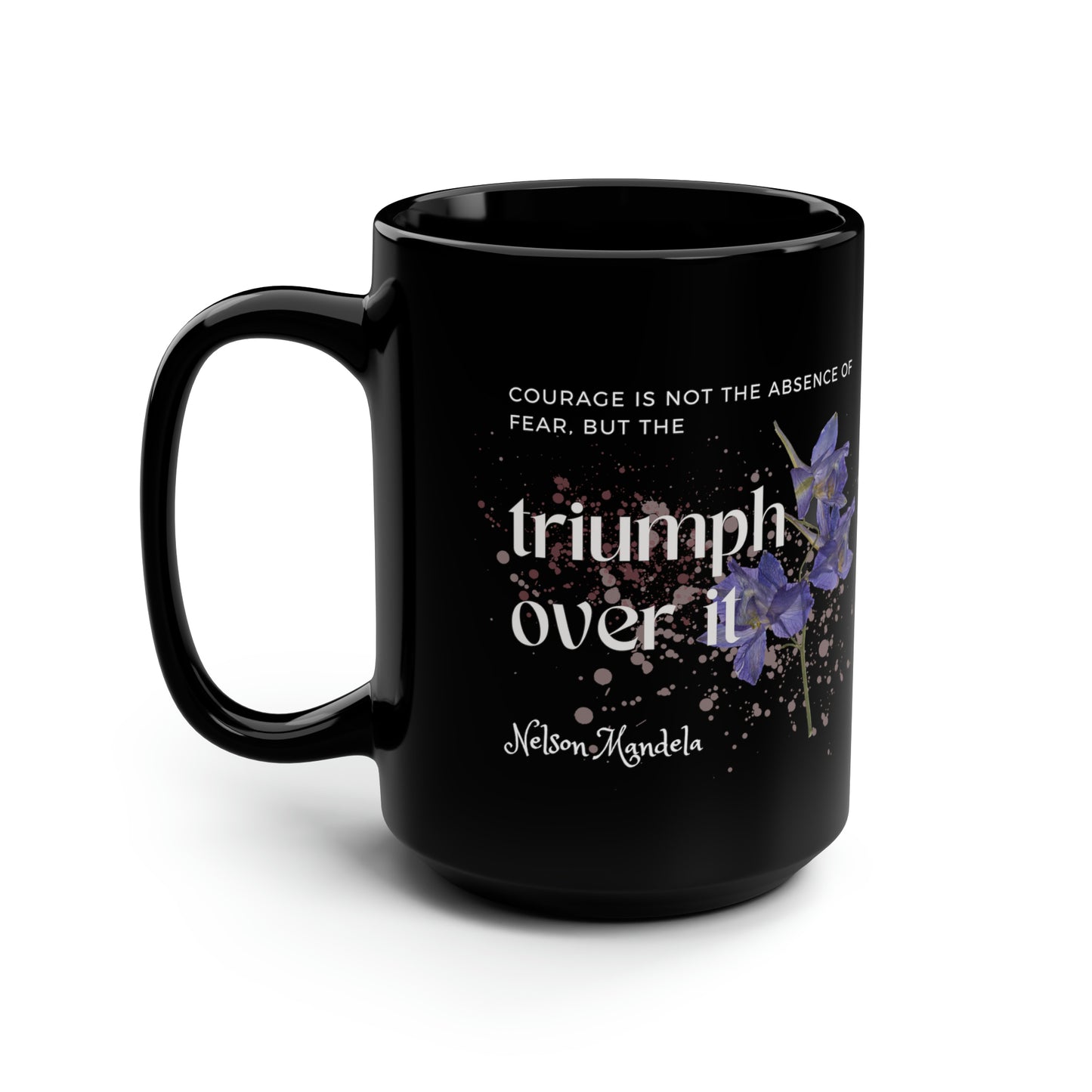Classic Quotes Black Mug - Nelson Mandela, 'Courage is not the absence of fear, but the triumph over it' - 15oz Black Mug
