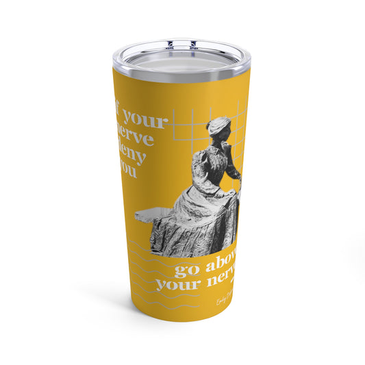 Classic Quotes Tumbler - Emily Dickinson, 'If your nerve deny you, go above your nerve'