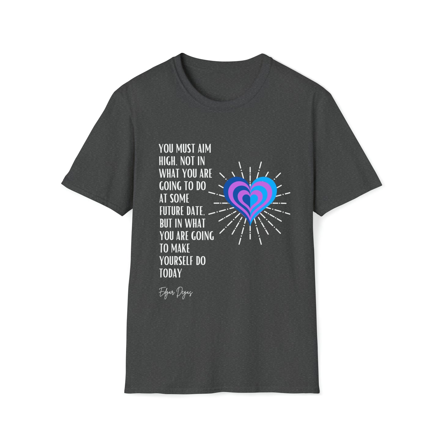 Classic Quotes Tee - Edgar Degas, 'You must aim high, not in what you are going to do at some future date, but in what you are going to make yourself do today' - Unisex Softstyle T-Shirt