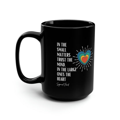 Classic Quotes Black Mug - Sigmund Freud, 'In the small matters trust the mind, in the large ones the heart' - 15oz Black Mug