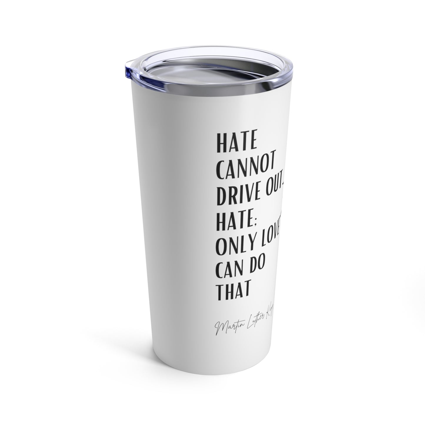 Classic Quote Tumbler - Martin Luther King Jr, 'Hate cannot drive out hate; only love can do that'