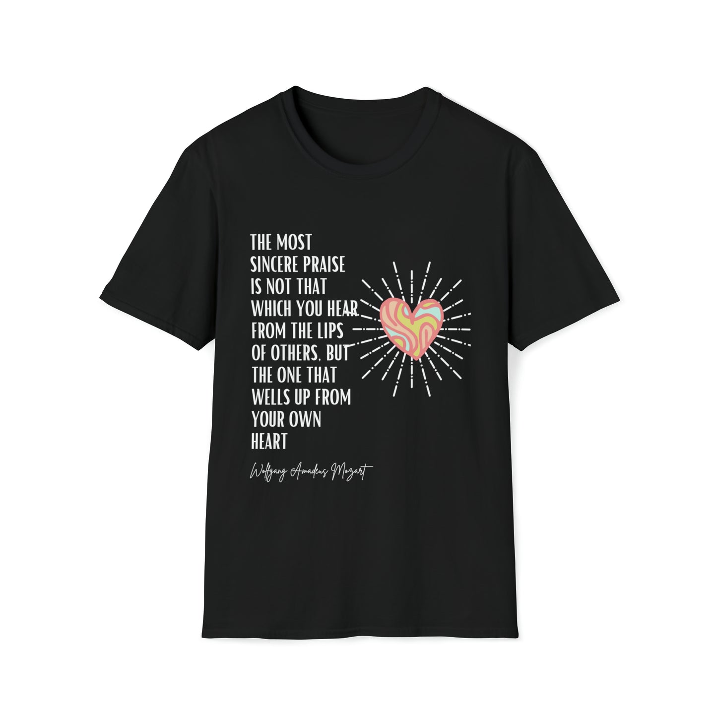 Classic Quotes Tee - Wolfgang Amadeus Mozart, 'The most sincere praise is not that which you hear from the lips of others, but the one that wells up from your own heart' - Unisex Softstyle T-Shirt