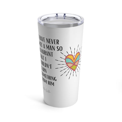 Classic Quote Tumbler - Galileo Galilei, 'I have never met a man so ignorant that I couldn't learn something from him'
