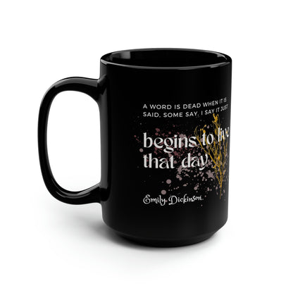 Classic Quotes Black Mug - Emily Dickinson, 'A word is dead when it is said, some say. I say it just begins to live that day' - 15oz Black Mug