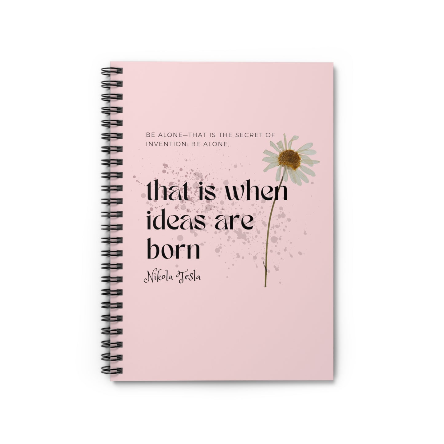 Classic Quotes Spiral Notebook - Nikola Tesla, 'Be alone—that is the secret of invention: be alone, that is when ideas are born' - Spiral Notebook - Ruled Line