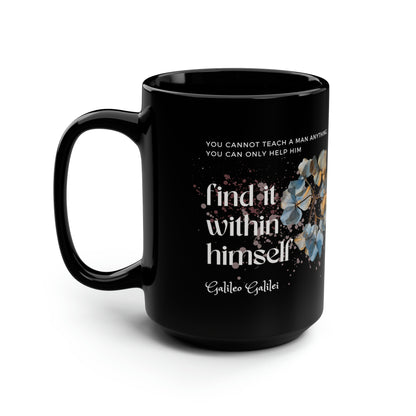 Classic Quotes Black Mug - Galileo Galilei, 'You cannot teach a man anything, you can only help him find it within himself' - 15oz Black Mug