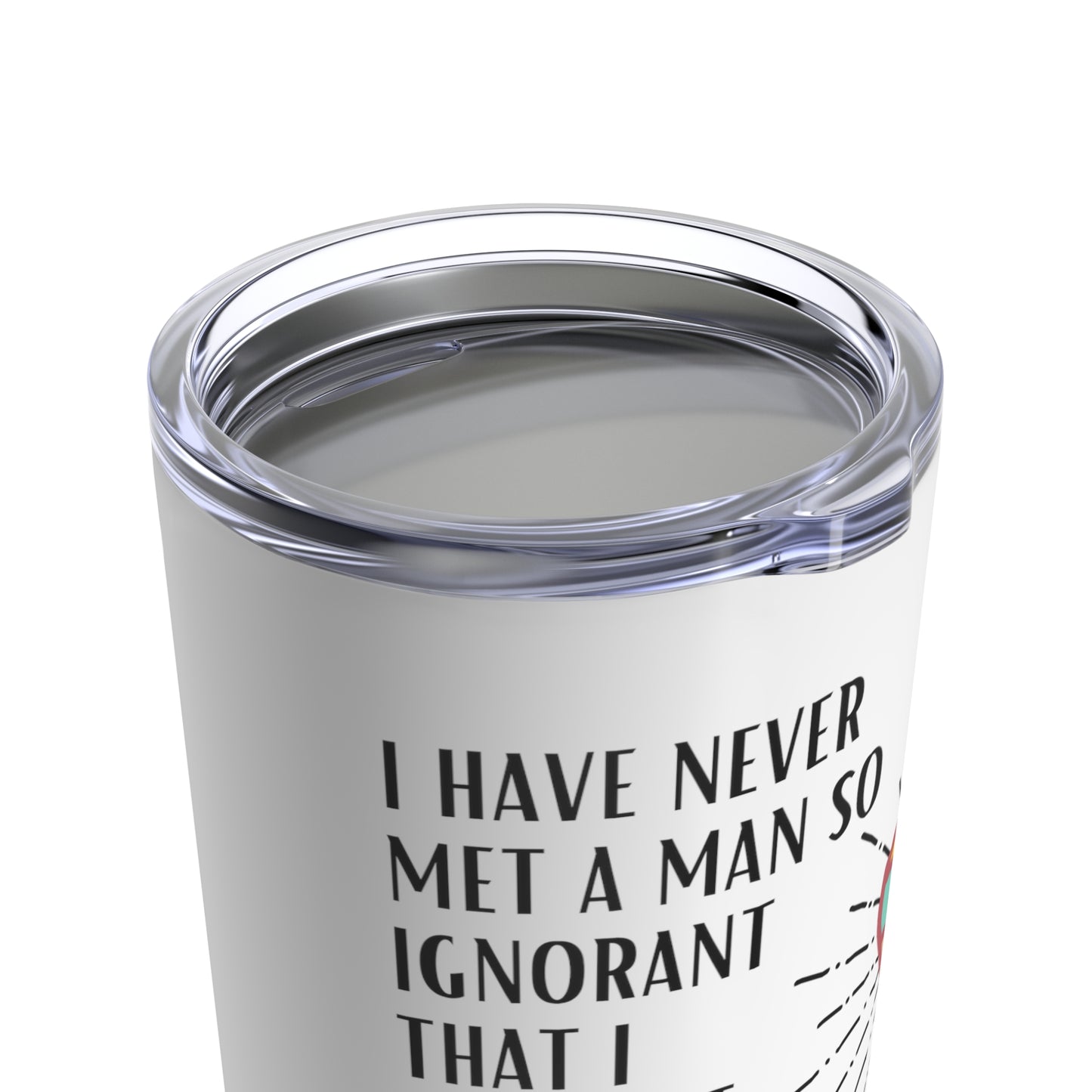 Classic Quote Tumbler - Galileo Galilei, 'I have never met a man so ignorant that I couldn't learn something from him'