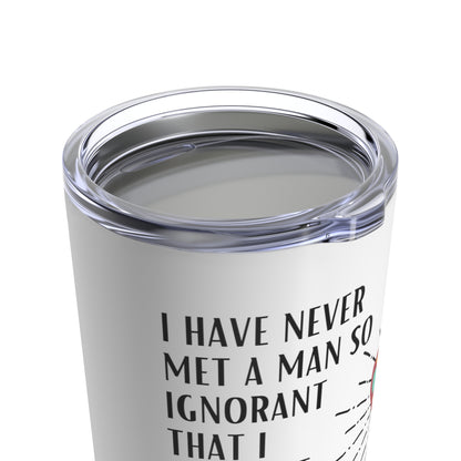 Classic Quote Tumbler - Galileo Galilei, 'I have never met a man so ignorant that I couldn't learn something from him'