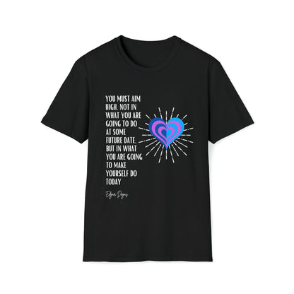 Classic Quotes Tee - Edgar Degas, 'You must aim high, not in what you are going to do at some future date, but in what you are going to make yourself do today' - Unisex Softstyle T-Shirt