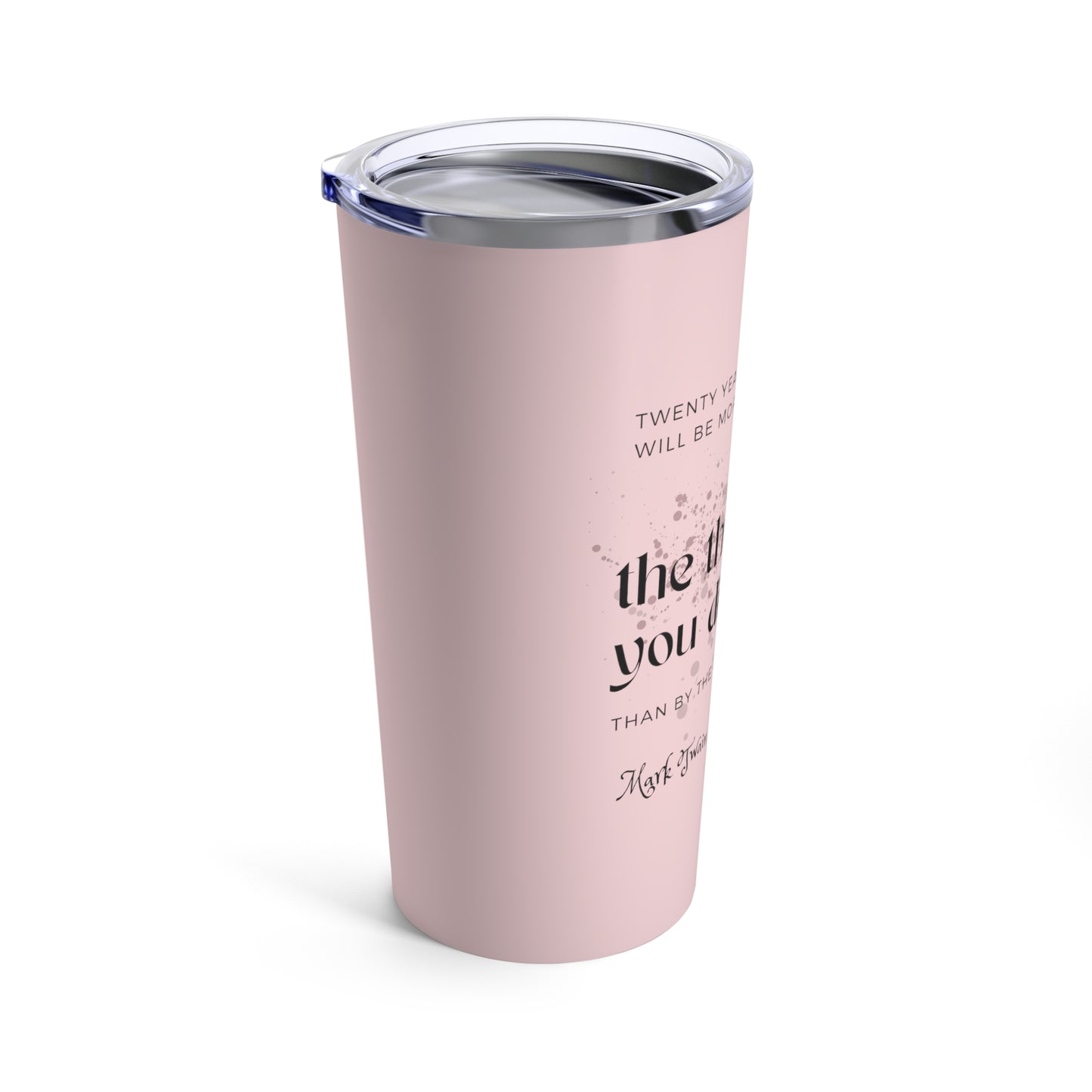Classic Quotes Tumbler - Mark Twain, 'Twenty years from now you will be more disappointed by the things you didn't do than by the ones you did do'