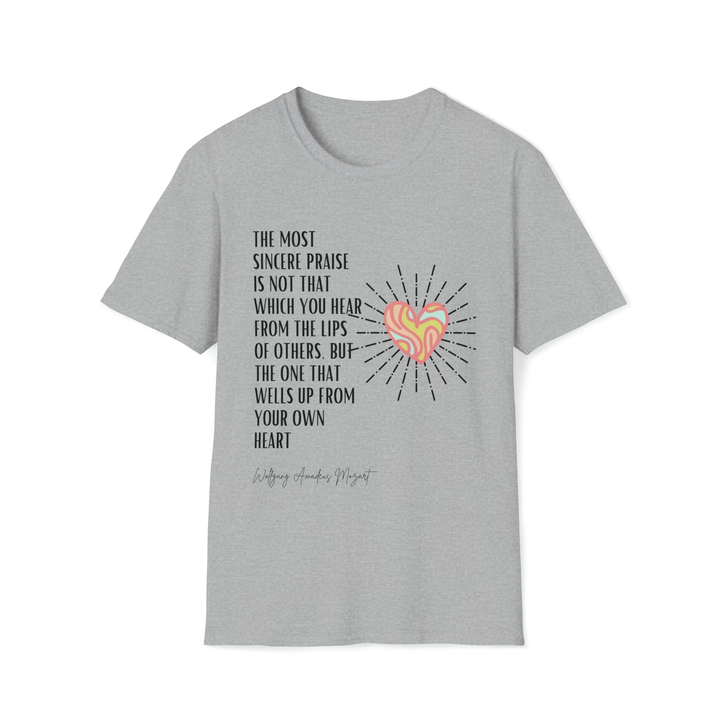 Classic Quotes Tee - Wolfgang Amadeus Mozart, 'The most sincere praise is not that which you hear from the lips of others, but the one that wells up from your own heart' - Unisex Softstyle T-Shirt